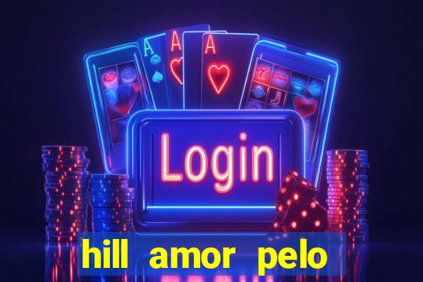 hill amor pelo jogo online